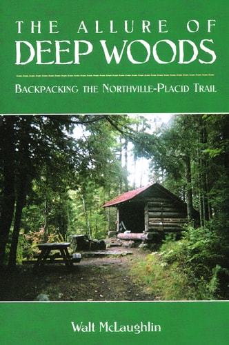 Allure Of Deep Woods Backpacking the Northville-Placid Trail