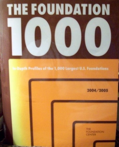 The Foundation 1000 In-Depth Profiles of the 1,000 Largest U. S. Foundations