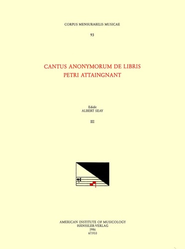 CMM 93 Cantus Anonymorum de Libris Petri Attaingnant [Anonymous Chansons Published by Pierre Attaingnant], Edited by Albert Seay and Courtney Adams. Vol. III Volume 93