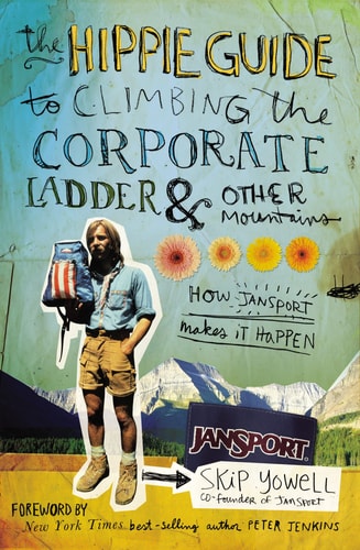 The Hippie Guide to Climbing the Corporate Ladder and Other Mountains How Jansport Makes It Happen