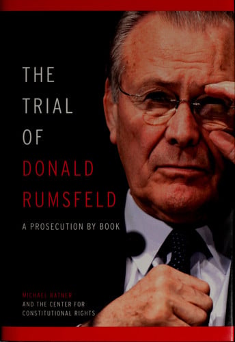 The Trial of Donald Rumsfeld: A Prosecution by Book