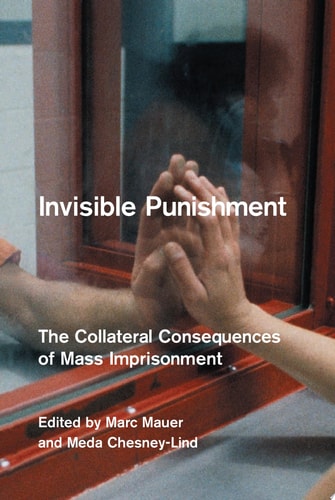 Invisible Punishment The Collateral Consequences of Mass Imprisonment