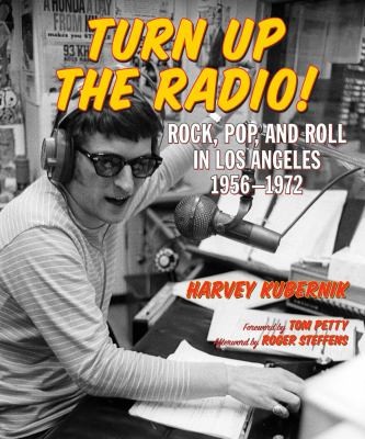 Turn Up The Radio: Rock, Pop, and Roll in Los Angeles, 1956-1972