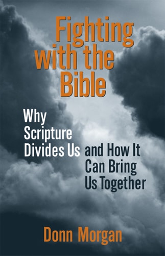 Fighting with the Bible Why Scripture Divides Us and How It Can Bring Us Together