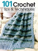 101 Crochet Tips & Techniques Create Fun, Colorful Projects with This Book!