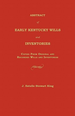 Abstract of Early Kentucky Wills and Inventories Copied from Original and Recorded Wills and Inventories