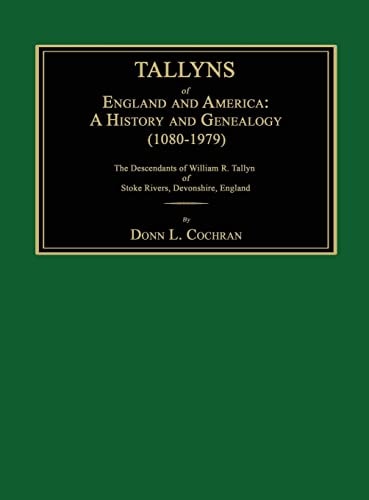 Tallyns of England and America A History and Genealogy (1080-1979). The Descendants of William R. Tallyn of Stoke Rivers, Devonshire, England
