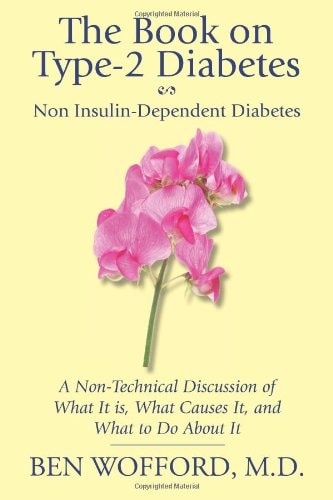 The Book on Type-2 Diabetes: Non-Insulin-Dependent Diabetes A Non-Technical Discussion of What It Is, What Causes It, and Wahat to Do about It