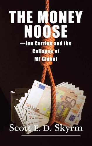 The Money Noose Jon Corzine and the Collapse of Mf Global