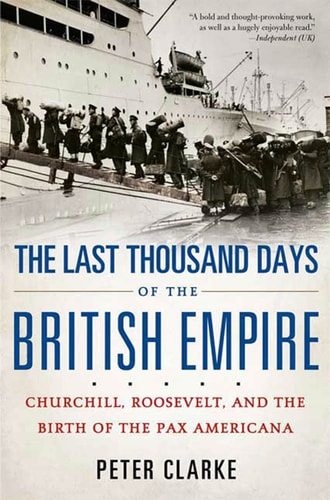 The Last Thousand Days of the British Empire Churchill, Roosevelt, and the Birth of the Pax Americana