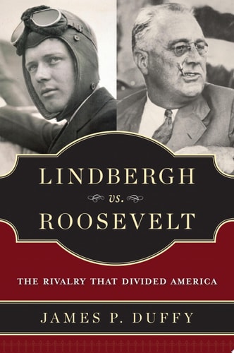 Lindbergh vs. Roosevelt The Rivalry That Divided America