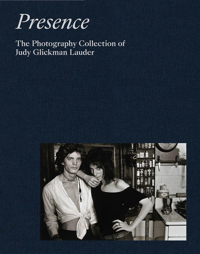 Presence The Photography Collection of Judy Glickman Lauder