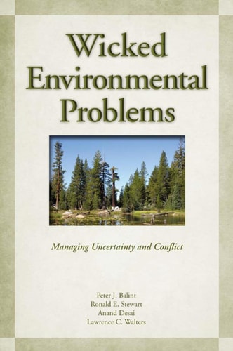 Wicked Environmental Problems Managing Uncertainty and Conflict