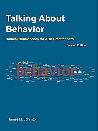 Talking about Behavior Radical Behaviorism for ABA Practitioners