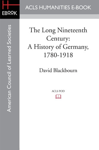 The Long Nineteenth Century A History of Germany, 1780-1918