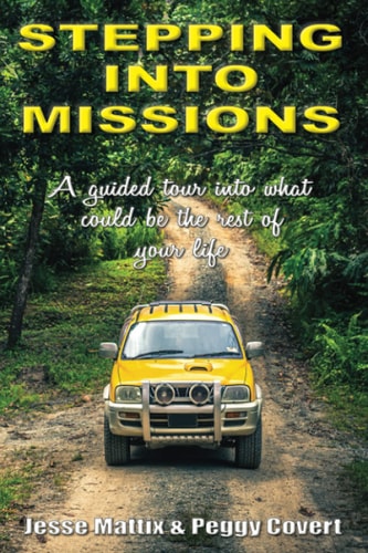 Stepping Into Missions A Guided Tour Into what Could be the Rest of Your Life