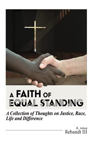 A Faith of Equal Standing A Collection of Thoughts on Justice, Race, Life and Difference