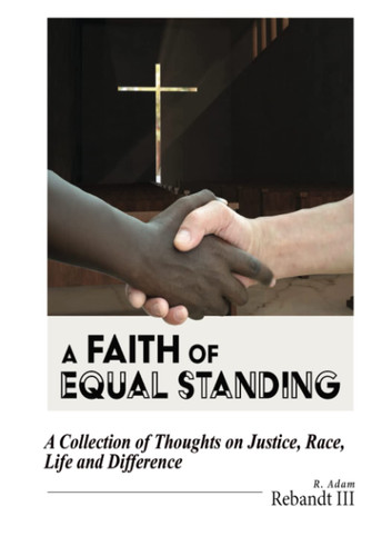 A Faith of Equal Standing A Collection of Thoughts on Justice, Race, Life and Difference