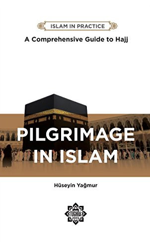 Pilgrimage in Islam Comprehensive Guide to Hajj