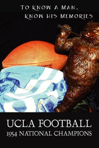 UCLA Football: 1954 National Champions To Know A Man - Know His Memories