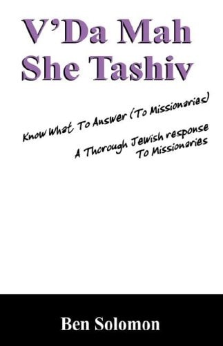 V'da Mah Shetashiv: Know What to Answer (To Missionaries): a Thorough Jewish Response to Missionaries