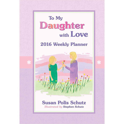 2016 Weekly Planner: To My Daughter with Love
