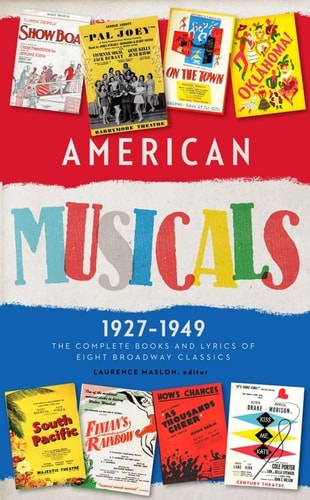 American Musicals: The Complete Books and Lyrics of Eight Broadway Classics 1927 -1949 (LOA #253) Show Boat / As Thousands Cheer / Pal Joey / Oklahoma! / On the Town / Finian's Rainbow / Kiss Me, Kate / South Pacific