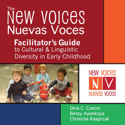 The New Voices ~ Nuevas Voces Facilitator's Guide to Cultural and Linguistic Diversity in Early Childhood