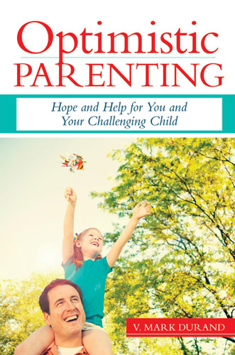 Optimistic Parenting Hope and Help for You and Your Challenging Child
