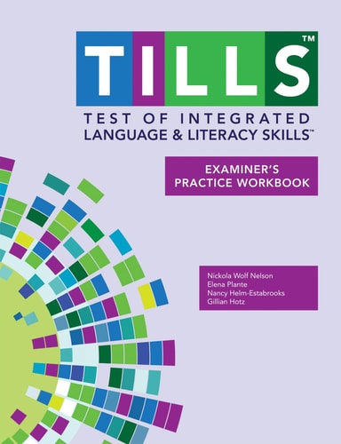 Test of Integrated Language & Literacy Skills (TILLS) Examiner's Practice Workbook