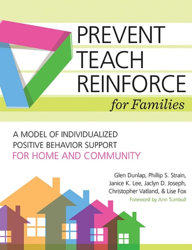 Prevent-teach-reinforce for Families A Model of Individualized Positive Behavior Support for Home and Community