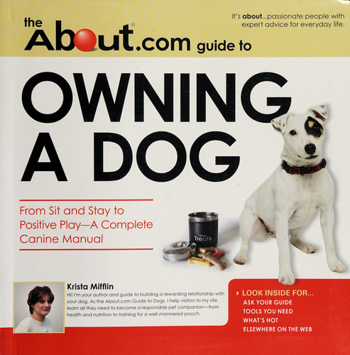 About.Com Guide To Owning A Dog From Sit and Stay to Positive Play
