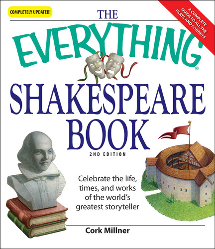 The Everything Shakespeare Book Celebrate the life, times and works of the world's greatest storyteller