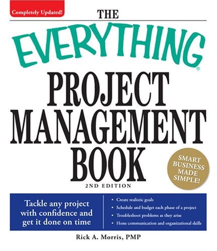 The Everything Project Management Book Tackle any project with confidence and get it done on time