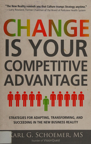Change is Your Competitive Advantage Strategies for Adapting, Transforming, and Succeeding in the New Business Reality