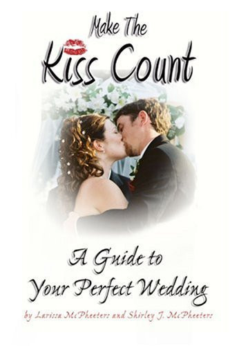 Make the Kiss Count! A Guide to Your Perfect Wedding