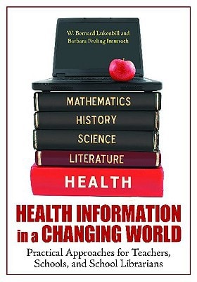 Health Information in a Changing World Practical Approaches for Teachers, Schools, and School Librarians