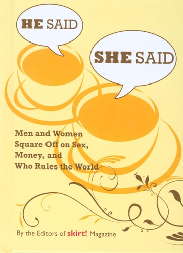 He Said She Said Men and Women Square Off on Sex, Money, and Who Rules the World