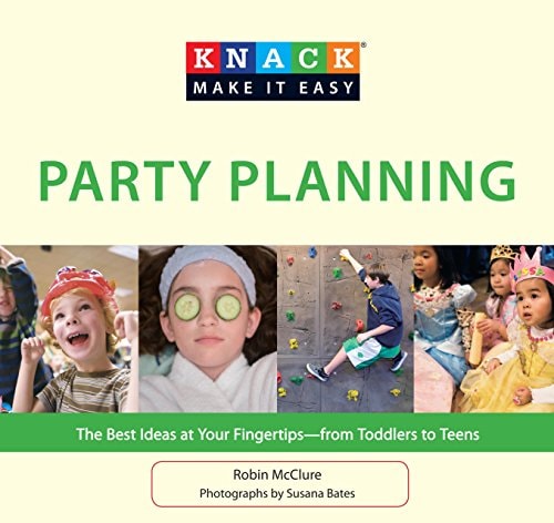 Knack Party Planning: The Best Ideas at Your Fingertips--from Toddlers to Teens