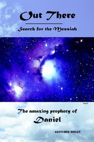 Out There Search for the Messiah The Amazing Prophecy of Daniel