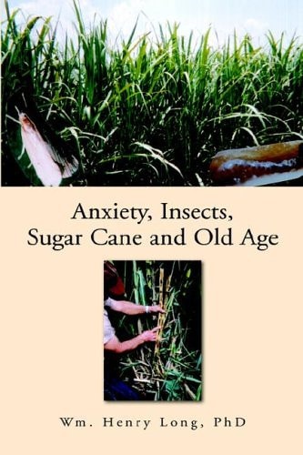Anxiety, Insects, Sugar Cane, and Old Ag