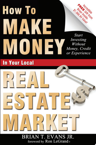 How to Make Money in Your Local Real Estate Market Start Investing Without Money, Credit Or Experience