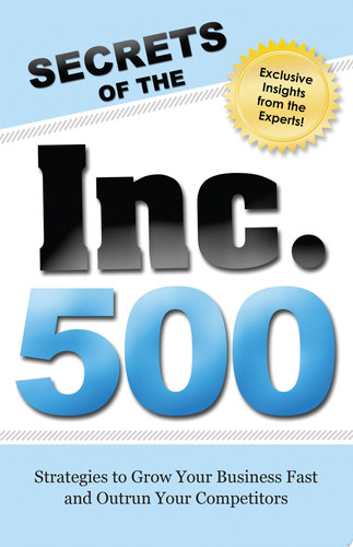 Secrets of the Inc. 500 Strategies to Grow Your Business Fast and Outrun Your Competitors