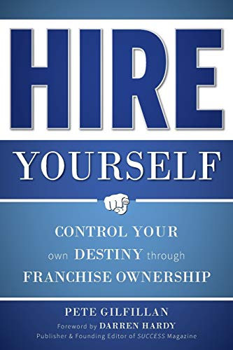Hire Yourself Control Your Own Destiny Through Franchise Ownership