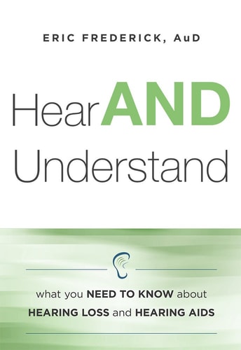 Hear and Understand What You Need to Know about Hearing Loss and Hearing Aids