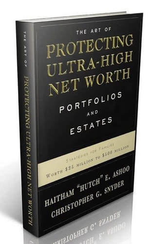 The Art of Protecting Ultra-high Net Worth Portfolios and Estates Strategies for Families Worth $25 Million to $500 Million
