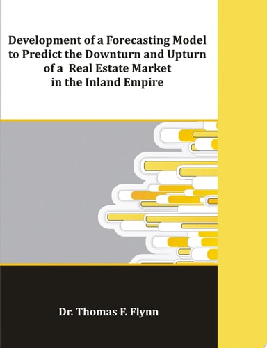 Development of a Forecasting Model to Predict the Downturn and Upturn of a Real Estate Market in the Inland Empire