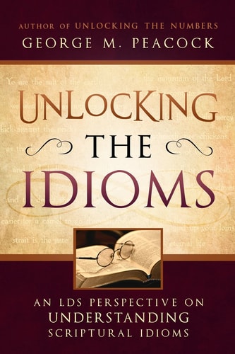 Unlocking the Idioms An LDS Perspective on Understanding Scriptural Idioms