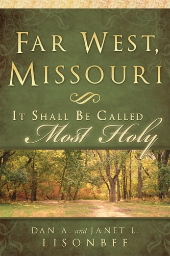 Far West, Missouri It Shall be Called Most Holy