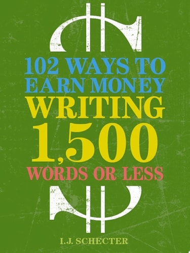 102 Ways to Earn Money Writing 1,500 Words or Less